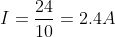 I=\frac{24}{10}=2.4A